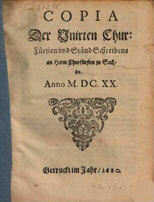 Copia der Unirten Churfürsten und Ständ Schreibens an ... Churfürsten zu Sachsen