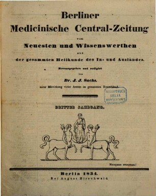 Berliner medicinische Central-Zeitung : vom Neuesten und Wissenswerthen aus der gesammten Heilkunde des In- und Auslandes ; hrsg. ... unter Mitwirkung vieler Aerzte im gesammten Deutschland, 3. 1834