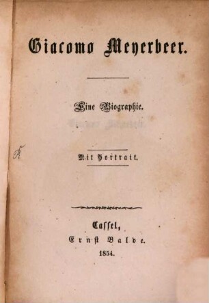 Die Componisten der neueren Zeit : Adam, Auber, Beethoven, Bellini, Boieldieu, Cherubini, Donizetti, Flotow, Gläser, Gluck, Halévy, Haydn, Herold, Kreutzer, Liszt, Lortzing, Marschner, Mendelssohn-Bartholdy, Meyerbeer, Mozart, Reissiger, Rossini, Schneider, Spohr, Spontini, Verdi, Weber und andere, 13. Giacomo Meyerbeer : eine Biographie