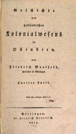 Allgemeine Kolonialgeschichte des neuern Europa, 4. 1, Geschichte des europäischen Kolonialwesens in Ostindien ; 4, Geschichte des holländischen Kolonialwesens in Ostindien ; 2