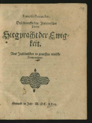 Francisci Petrarchae, Deß fürtrefflichen Italiänischen Poeten Siegpracht der Ewigkeit : Aus Italiänischen in gemessene teutsche Reime versetzet