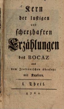 Kern der lustigen und scherzhaften Erzählungen des Bocaz : aus dem Italiänischen übersetzt, [1/2]