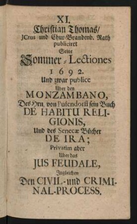XI. Christian Thomas/ JCtus und Chur-Brandenb. Rath publiciret Seine Sommer-Lectiones 1692. Und zwar publice Uber den Monzambano, ...
