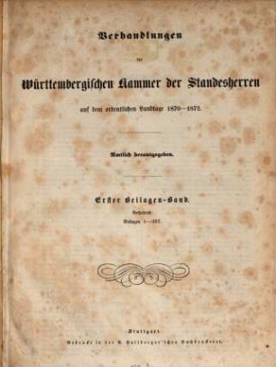 Verhandlungen der Württembergischen Kammer der Standesherren auf dem ordentlichen Landtage. Protokollband. 1870/72,Beil. = 1. Beilagen-Bd., enth. Beil. 1 - 267. - S. 1 - 406