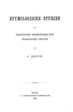 Etymologische Studien zum Semitischen, insbesondere zum Hebräischen Lexicon / Jacob Barth