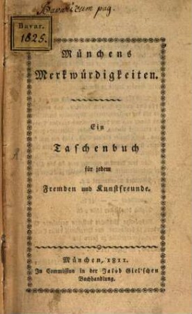 Münchens Merkwürdigkeiten : Ein Taschenbuch für jeden Fremden und Kunstfreund