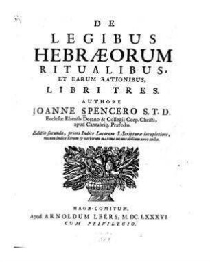 De legibus Hebraeorum ritualibus, et earum rationibus : libri tres / authore Joanne Spencero
