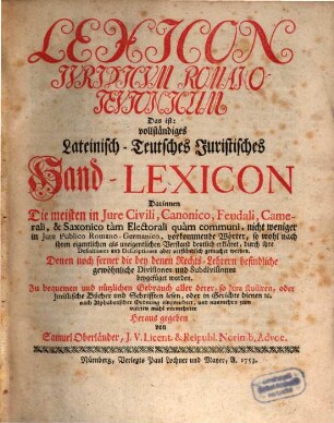 Lexicon Jvridicvm Romano Tevtonicum : Darinnen Die meisten in Jure Civili, Canonico, Feudali, Camerali ... vorkommende Wörter ... verständlich gemachet werden ...