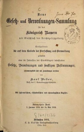 Neue Gesetz- und Verordnungen-Sammlung für das Königreich Bayern : mit Einschluß der Reichsgesetzgebung ; enthaltend die auf dem Gebiete der Verfassung und Verwaltung geltenden oder die Interessen des Staatsbürgers betreffenden Gesetze, Verordnungen und sonstigen Bestimmungen. 17. 1885/86 (1893)