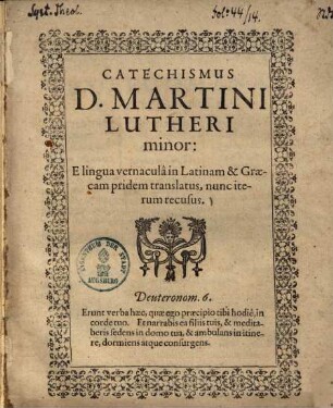 Catechismus D. Martini Lutheri minor : E lingua vernacula in Latinam & Graecam pridem translatus