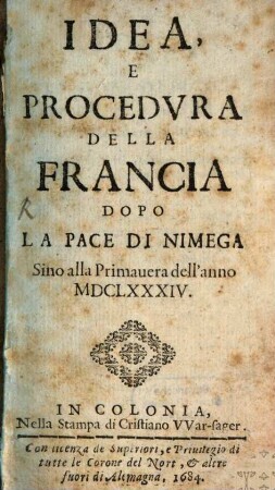 Idea e procedura della Francia dopo la pace di Nimega Sino alla Primavera dell'anno 1684