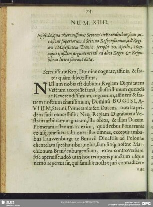 Num. XIIII. Epistola, quam Serenissimus Septemvir Brandenburgicus, occasione superiorum à Stetino Responsionum, ad Regiam Majestatem Daniae, scripsit 10. Aprilis, 1637. cujus ejusdem argumenti & ad alios Reges & Respubilcas literae fuerunt datae