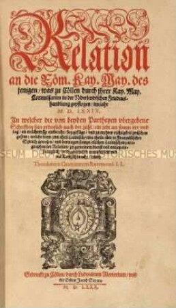 Relation an die Römische Kaiserliche Majestät, was zu Köln in der Niederländischen Friedenshandlung gepflogen