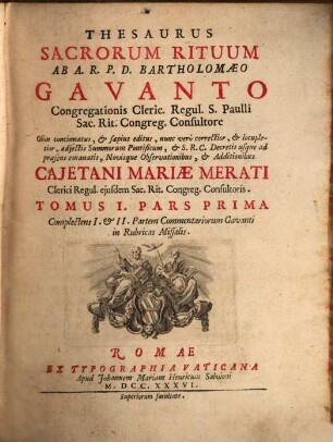 Thesaurus Sacrorum Rituum. 1,1, Complectens I. et II. Partem Commentariorum Gavanti in Rubricas Missalis