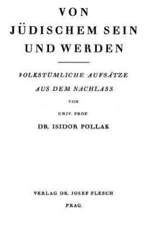 Von jüdischem Sein und Werden : volkstümliche Aufsätze / aus d. Nachlass von Isidor Pollak
