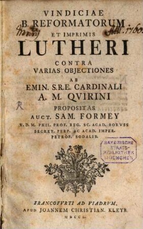 Vindiciae B. Reformatorum Et Imprimis Lutheri Contra Varias Objectiones Ab Emin. S.R.E. Cardinali A. M. Qvirini Propositas