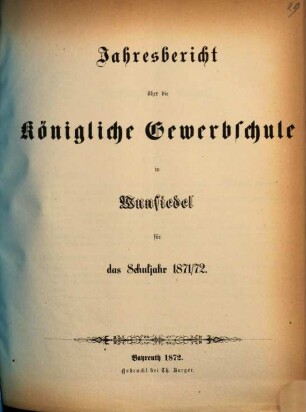 Jahresbericht der Königlichen Gewerbsschule in Wunsiedel : für das Schuljahr .... 1871/72 (1872)