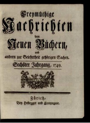 6: Freymüthige Nachrichten von neuen Büchern und andern zur Gelehrtheit gehörigen Sachen