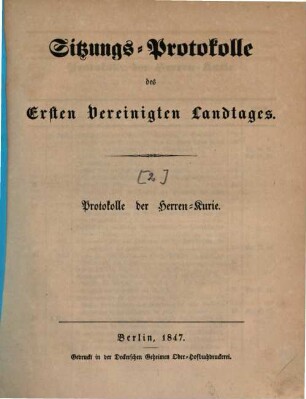 Sitzungs-Protokolle des ... Vereinigten Landtages. Protokolle der Herren-Kurie. 1847 = 1. Landtag