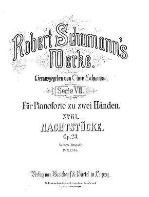 Robert Schumann's Werke, 7,61. = 7,4,23. Bd. 4, Nr. 23. Nachtstücke : op. 23
