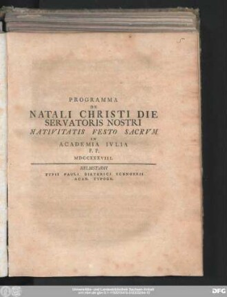 Programma De Natali Christi Die Servatoris Nostri Nativitatis Festo Sacrvm In Academia Ivlia P. P. MDCCXXXVIII
