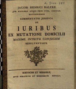 Jacobi Henrici Baleke ... Commentatio Juridica De Iuribus Ex Mutatione Domicilii Maxime Intuitu Conjugum Resultantibus