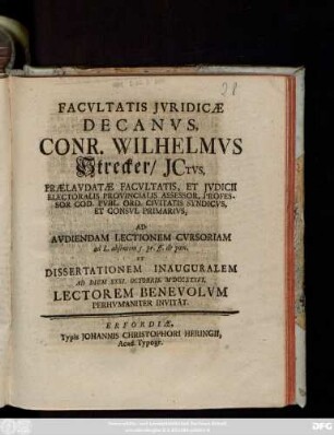 Facvltatis Jvridicæ Decanvs, Conr. Wilhelmvs Strecker, Jctvs, ... Ad Avdiendam Lectionem Cvrsoriam ad L. absentem 5. pr. ff. de pœn. Et Dissertationem Inauguralem Ad Diem XXXI. Octobris, MDCCXXXVI. Lectorem Benevolvm Perhvmaniter Invitat