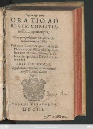 Ingenua & vera Oratio Ad Regem Christianissimum perscripta, De eo quod postulatur: ut Jesuitae restituantur in regno Galliae : Una cum Locorum quorundam & Phraseōn, quae illis, quibus res Gallicae non ita notae, obscurae, & dubiae videri possent, Declaratione