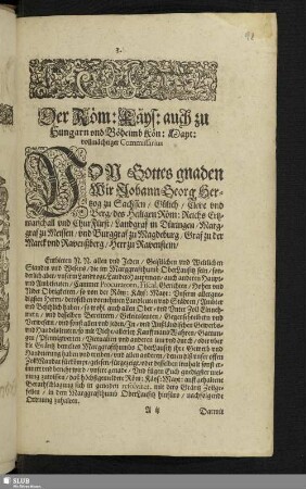 Der Röm: Käys: auch zu Hungarn und Böheimb Kön: Mayt: vollmächtiger Commissarius ... Wir Johann Georg Hertzog zu Sachssen ...