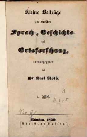 Kleine Beiträge zur deutschen Sprach-, Geschichts- und Ortsforschung, 1. 1850/52 = Heft 1 - 5