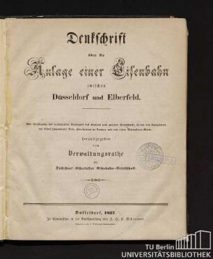 Denkschrift über die Anlage einer Eisenbahn zwischen Düsseldorf und Elberfeld : mit Beifügung des des veränderten Entwurfs des Status und anderer Actenstücke, so wie des Gutachtens des Civil-Ingenieuers Rob. Stephenson in London und mit einer Situations-Karte