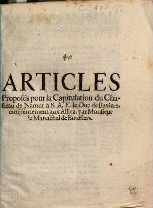 Articles Proposés pour la Capitulation du Chasteau de Namur à S. A. E. le Duc de Baviere, conjointement aux Alliez, par Monsieur le Mareschal de Boufflers