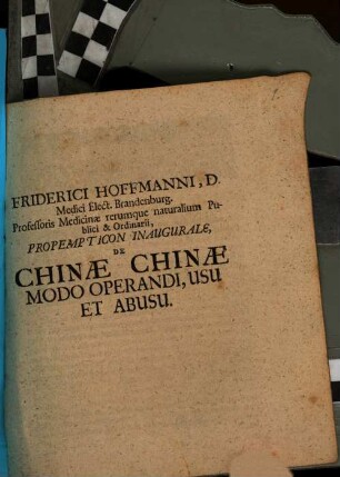 Friderici Hoffmanni, D. Medici Elect. Brandenburg. ... Propempticon Inaugurale, De Chinae Chinae Modo Operandi, Usu Et Abusu : [P. P. sub Sigillo Academico Halae Magdeburg. d. 23. Iun. Anno M.DC.XCIV.]