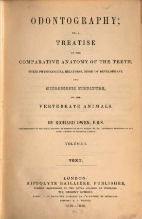 Odontography, or, a treatise on the comparative anatomy of the teeth, their physiological relations, mode of developement, and microscipic structure, in the vertebrate animals. 1, Text