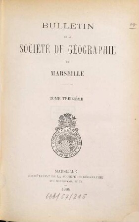 Bulletin de la Société de Géographie de Marseille. 13. 1889