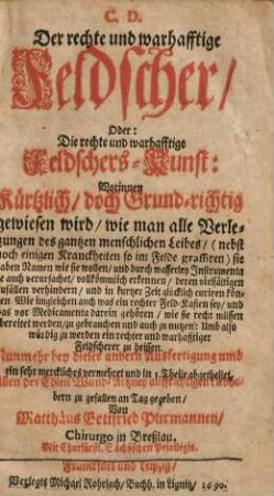 Der rechte und warhafftige Feldscher : oder die rechte und warhafftige Feldschers-Kunst