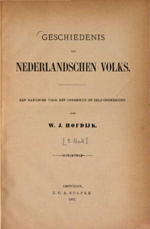 Geschiedenis des Nederlandschen Volks : Een handboek voor het onderwijs en zelf-onderricht. Door W[illem] J[acobs] Hofdijk. 3