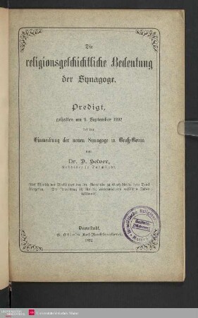 Die religionsgeschichtliche Bedeutung der Synagoge : Predigt, gehalten am 9. September 1892 bei der Einweihung der neuen Synagoge in Groß-Gerau