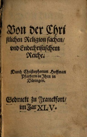 Von der Christlichen Religion sachen, vnd Endechristischem Reiche