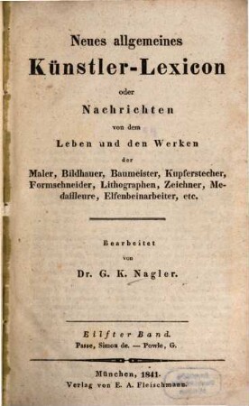 Neues allgemeines Künstler-Lexicon oder Nachrichten von dem Leben und den Werken der Maler, Bildhauer, Baumeister, Kupferstecher, Formschneider, Lithographen, Zeichner, Medailleure, Elfenbeinarbeiter, etc., 11. Passe, Simon de - Powle, G.