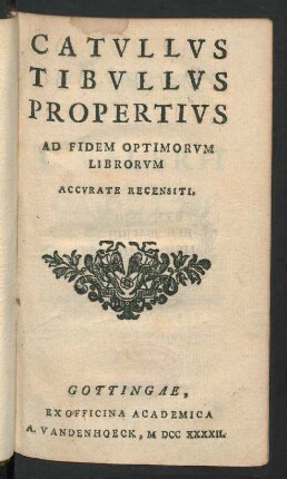 Catvllvs, Tibvllvs, Propertivs Ad Fidem Optimorvm Librorvm Accvrate Recensiti