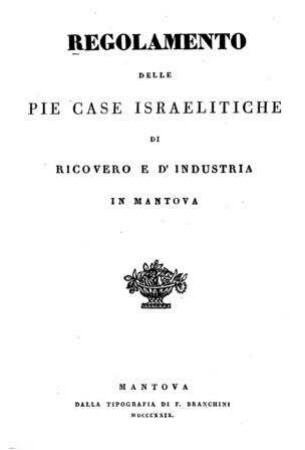 Regolamento delle pie case israelitiche di ricovero e d'industria in Mantova