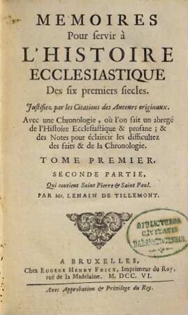 Memoires Pour servir à L'Histoire Ecclesiastique Des six premiers siecles : Justifiez par les Citations des Auteurs originaux ; Avec une Chronologie, où l'on fait un abregé de l'Histoire Ecclesiastique & profane ; & des Notes pour éclaircir les difficultez des faits & de la Chronologie, 1,2. Qui contient Saint Pierre et Saint Paul