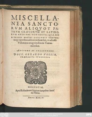 Miscellanea Sanctorum Aliquot Patrum Graecorum Et Latinorum Ante Hac Non Edita : Quae Hic S. Patris Nostri Gregorii Thaumaturgi operibus adiicere visum fuit, ut ad iusti Voluminis magnitudinem Tomus excrescat