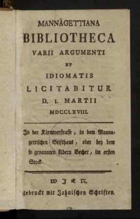 Mannagettiana Bibliotheca : Varii Argumenti Et Idiomatis Licitabitur D. 1. Martii 1768 ; In der Kärntnerstrasse, in dem Mannagettischen Stifthaus ...