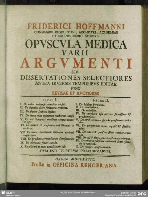 Friderici Hoffmanni Consiliarii Regis Intimi ... Opuscula Medica Varii Argumenti Seu Dissertationes Selectiores : Cum Indice Rerum Praecipuarum