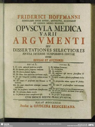Friderici Hoffmanni Consiliarii Regis Intimi ... Opuscula Medica Varii Argumenti Seu Dissertationes Selectiores : Cum Indice Rerum Praecipuarum