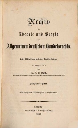 Archiv für Theorie und Praxis des allgemeinen deutschen Handelsrechts. 13, 13. 1868