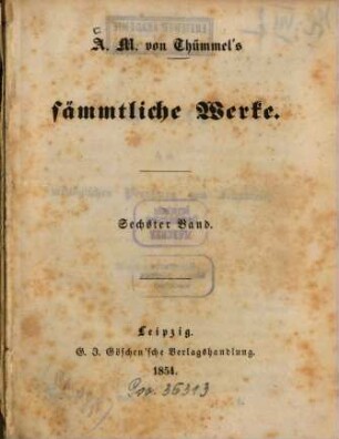 A. M. von Thümmel's sämmtliche Werke. 6, Reise in die mittäglichen Povinzen von Frankreich ; 6. Theil