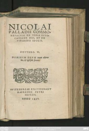 NICOLAI || PALLADII COMMO=||NEFACTIO DE VERA INVO=||CATIONE DEI, ET DE || VITANDIS IDOLIS.|| ... ||